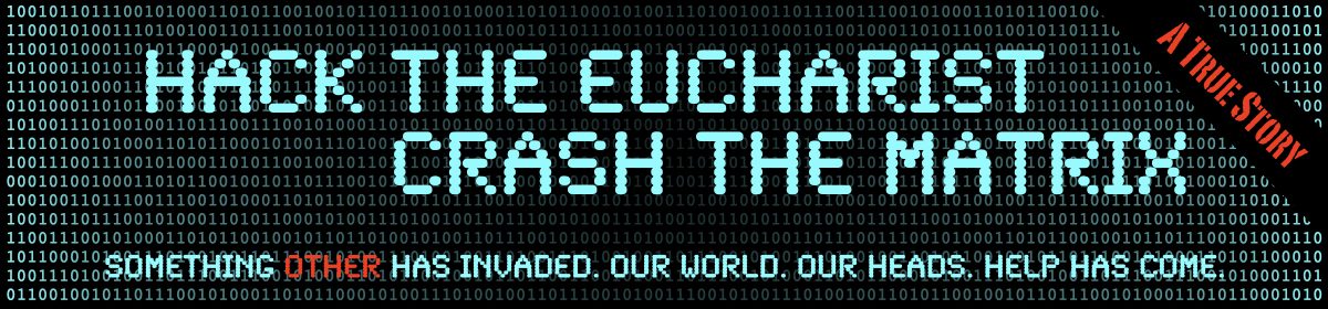 Hack the Eucharist | Crash the Matrix
